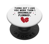 Turns out I Like You More Than I Originally Planned Couples PopSockets PopGrip Adhesivo