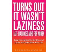 Turns Out it Wasn't Laziness: Late-Diagnosed ADHD for Women: Drop the Mask, End the Burnout Cycle and Take Back Your Life (The Overstimulated Series)