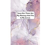 Turns Out These Are My Monkeys And This Is My Circus: Funny Blank Lined Notebook Journal - Work Gag Gifts for Office Coworkers Meeting, Men, Women, Colleagues, Manager, Hr, Boss, Secret Santa