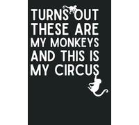 Turns Out These ARE My Monkeys and THIS IS My Circus: Funny Office Notebook | Humorous Work Gift for Boss, Coworkers & Team | Retirement & Appreciation Gift (6x9, 120 Pages)