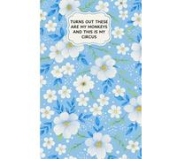 Turns Out These Are My Monkeys And This Is My Circus: Funny Sarcastic Work Gag Gift Office Humor for Coworkers, Employees, Adults, Boss Women - Lined Journal Notebook Flora