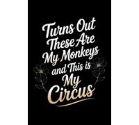Turns Out These ARE My Monkeys and THIS IS My Circus: Funny Work Journal for Coworkers, Boss Colleague Employee Women Men | Perfect Gag Gifts for Bosses Day, Retirement, and Birthday