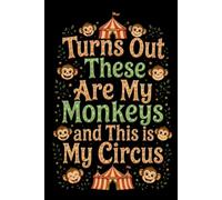 Turns Out These ARE My Monkeys and THIS IS My Circus: Funny Work Journal for Coworkers, Boss Colleague Employee Women Men | Perfect Gag Gifts for Bosses Day, Retirement, and Birthday