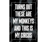 Turns Out These Are My Monkeys And This Is My Circus: Humor Coworker Notebook, Funny Office Composition Book, Work Sarcastic 6x9 Blank Lined Journal for Professionals