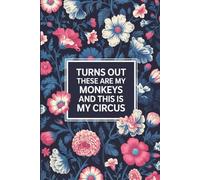 Turns Out These ARE My Monkeys and THIS IS My Circus: lined notebook