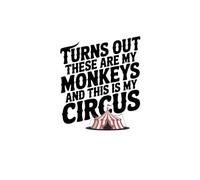 Turns Out These ARE My Monkeys and THIS IS My Circus: lined notebook