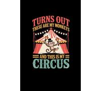 Turns Out These ARE My Monkeys and THIS IS My Circus: lined notebook
