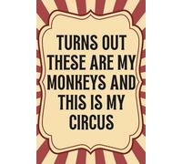 Turns Out These Are My Monkeys And This Is My Circus Notebook: 6x9 Inches , 100 Lined Pages, Office Gifts Meeting Notes, Sarcastic Manager Humor Journal for Workplace Chaos