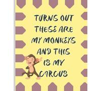 Turns Out These Are My Monkeys And this is My Circus: Stress, Anger And Anxiety Relief Lined notebook to write your secrets and Negative Emotions