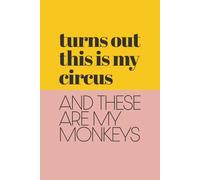 Turns Out This is My Circus and These are My Monkeys: Funny Blank Notebook | Perfect Journal for Overwhelmed Adults, Coworkers, Parents, or Anyone ... | Great Gag Gift for Birthdays or Holidays