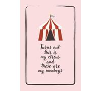 Turns Out This is My Circus and These are My Monkeys: Funny Blank Notebook | Perfect Journal for Overwhelmed Adults, Coworkers, Parents, or Anyone ... | Great Gag Gift for Birthdays or Holidays