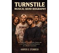 TURNSTILE MUSICAL BAND BIOGRAPHY: The Untold story of community, energy and a new sound that redefined hardcore for a modern generation