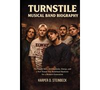 TURNSTILE MUSICAL BAND BIOGRAPHY: The Untold story of community, energy and a new sound that redefined hardcore for a modern generation