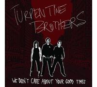 Turpentine Brothers - We Don't Care About Your Good Times