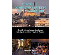 TURQUÍA: EL COMPAÑERO DE VIAJE DEFINITIVO: Consejos, itinerarios y perspectivas para tu viaje a Turquía