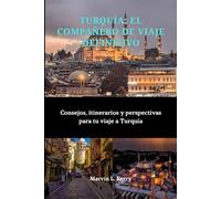 TURQUÍA: EL COMPAÑERO DE VIAJE DEFINITIVO: Consejos, itinerarios y perspectivas para tu viaje a Turquía