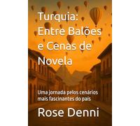 Turquia: Entre Balões e Cenas de Novela: Uma jornada pelos cenários mais fascinantes do país (Entre nós e o mundo)