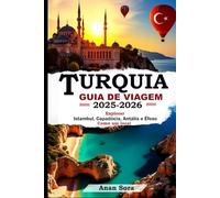 TURQUIA GUIA DE VIAGEM 2025-2026: Explorar Istambul, Capadócia, Antália e Éfeso Como um local