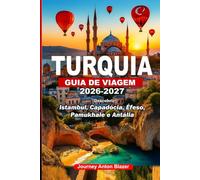 TURQUIA GUIA DE VIAGEM 2026-2027: Descobrir Istambul, Capadócia, Éfeso, Pamukhale e Antália: Segredos Locais, Dicas de Especialistas, Joias Ocultas, Insights Culturais e Roteiros Inteligentes