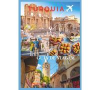 TURQUIA GUIA DE VIAGEM 2026: Uma viagem prática pela Turquia das ruínas antigas às maravilhas modernas
