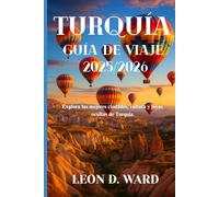 TURQUÍA GUÍA DE VIAJE 2025/2026: Explora las mejores ciudades, cultura y joyas ocultas de Turquía