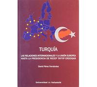Turquía. Las Relaciones Internacionales y La Unión Europea. Hasta La Presidencia (SIN COLECCION)
