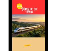 Turquie en train 2026: Itinéraires et conseils d'initiés pour explorer la Turquie en train: 50 (Explore the World by Train in 2026)