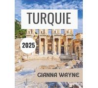 TURQUIE GUIDE DE VOYAGE 2025: Découvrez des conseils locaux, des trésors cachés et des informations essentielles pour une aventure inoubliable.