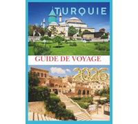 TURQUIE GUIDE DE VOYAGE 2026: À la découverte de l'âme de la Turquie, des merveilles antiques aux aventures modernes