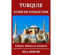 TURQUIE GUIDE DE VOYAGE 2026: D'Istanbul à la Cappadoce et au-delà - Explorez la culture, la nature et l'aventure