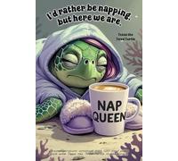 Turtle Notebook - “I’d Rather Be Napping, But Here We Are” with Tessa the Tired Turtle: Grump-spirations, a 120 lined pages each with Tessa in the corner.
