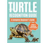 Turtle Recognition Guide : A Complete Beginner’s Guide to Identifying Turtle Species