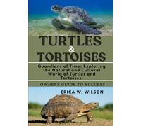TURTLES AND TORTOISES: Guardians of Time: Exploring the Natural and Cultural World of Turtles and Tortoises.