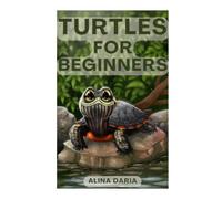 Turtles for Beginners: Keeping and Care of Aquatic Turtles in Your Home