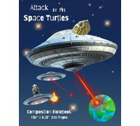 Turtles from Space Turtles Attack: Composition book 110 Pages 7.5" x 9.25" College Ruled