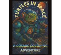 Turtles in Space - 30 Detailed Images: A Hilariously Detailed Sci-Fi Coloring Book for Adults Featuring Armored Turtles, Futuristic Tech, and Galactic Mayhem