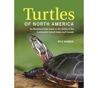 Turtles of North America: An Illustrated Field Guide to the Turtles of the Continental United States and Canada
