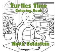 Turtles Time Coloring Book for Anyone, Pencil Crayon and felt Tip Pen Stress Relief Coloring Book, Turtles Working, Living, and Exercising, I Love ... Nora Goldstein Coloring Series-Turtles Time.