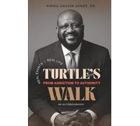 Turtle's Walk: From Addiction to Authority: From Addiction to Authority: From Addiction to Authority