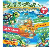 Turtly: The Land Turtle’s Sea Adventure: An Empowering Journey of Courage, Self-Confidence, and Belief