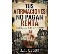 Tus Afirmaciones No Pagan Renta: Un Libro de Anti-Autoayuda