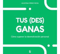 Tus (des)ganas: Cómo superar la desmotivación personal (Nagusia)