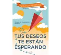 Tus deseos te están esperando: Manual de visualización creativa (Autoayuda y superación)