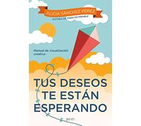Tus deseos te están esperando: Manual de visualización creativa (Autoayuda y superación)