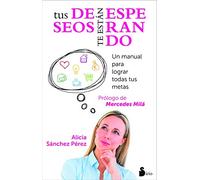 TUS DESEOS TE ESTAN ESPERANDO: UN MANUAL PARA LOGRAR TODAS TUS METAS (AUTOAYUDA)