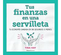 Tus finanzas en una servilleta. Tu economía sanada en 30 segundos o menos | Tina Hay
