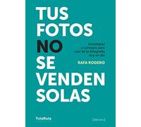 Tus fotos no se venden solas: Estrategias y consejos para vivir de la fotografía hoy en día: 35 (FotoRuta)