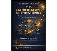 TUS HABILIDADES = TUS OPORTUNIDADES: TRANSFORMA TU TALENTO EN VALOR, SISTEMAS Y CRECIMIENTO EN LA ERA DIGITAL (SKILLS ECONOMY SYSTEM™)