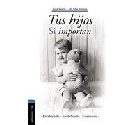 Tus hijos sí importan: RECIBIENDO - MODELANDO - ENVIANDO (VIDA CRISTIANA Y ESPIRITUALIDAD)