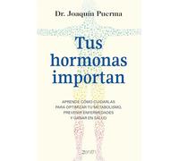 Tus Hormonas Importan: Aprende Cómo Cuidarlas Para Optimizar Tu Metabolismo, Prevenir Enfermedades Y Ganar En Salud / Your Hormones Matter